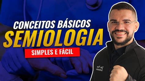 Semiologia Os Conceitos B Sicos Aula Completa Youtube