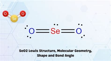 SeO2 Lewis Structure, Molecular Geometry, Shape and Bond Angle ...