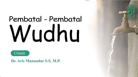 LIVE Pembatal Pembatal Wudhu Ustadz Dr Aris Munandar S S M P I