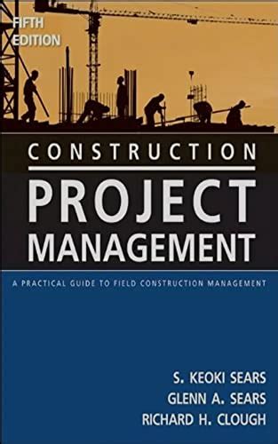 Construction Project Management A Practical Guide To Field