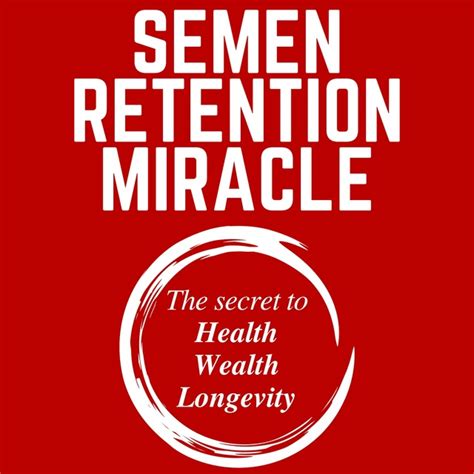 Semen Retention Miracle Secrets Of Sexual Energy Transmutation For Wealth Health Sex And