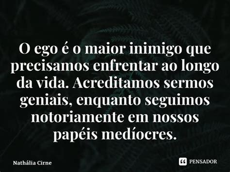 ⁠o Ego é O Maior Inimigo Que Nathália Cirne Pensador