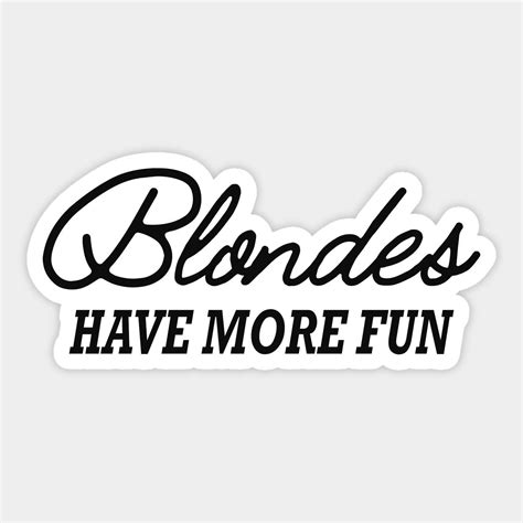 Blonde Blondes Have More Fun By Kc Happy Shop111 Blonde More Fun Fun Stickers