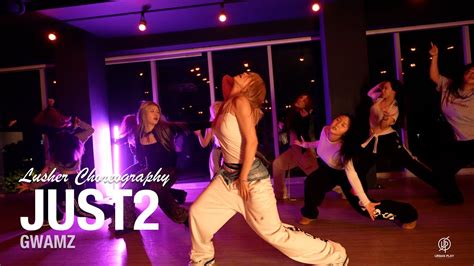 Just 2 GWAMZ Lusher Choreography Urban Play Dance Academy YouTube