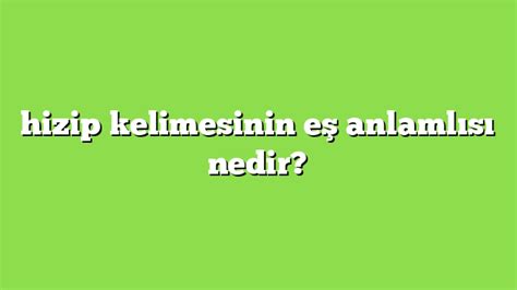 hizip kelimesinin eş anlamlısı nedir Anlamı ve örnek cümleler