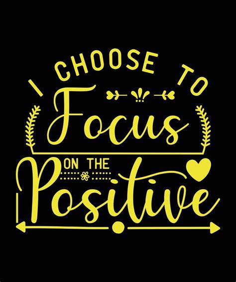 I Choose To Focus On The Positive- Motivational Quote, Print, Vector ...