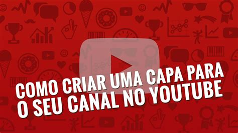 Como Criar Uma Capa Para O Seu Canal No Youtube Youtube