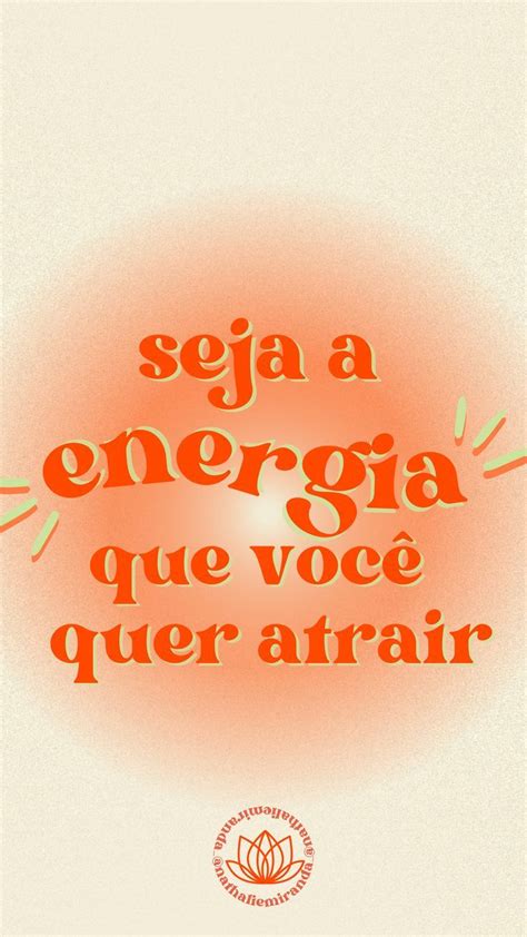 Seja a Energia que você quer atrair Citações good vibes Afirmações