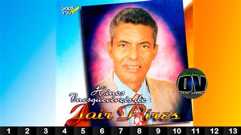 Jair Pires Hinos Inesquecíveis Album Completo HQ FLAC YouTube