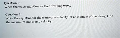 Solved Question 2 Write The Wave Equation For The Travelling Wave