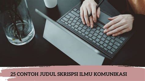 25 Contoh Judul Skripsi Ilmu Komunikasi Termudah Lengkap Dengan Metode Penelitiannya