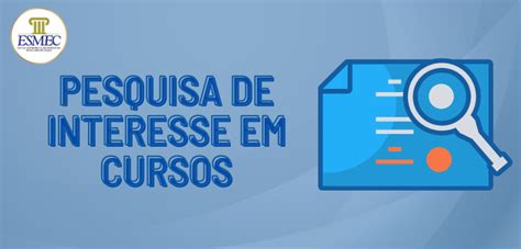 Esmec Viabiliza Pesquisa De Interesse Em Cursos Ofertados Pela Escola