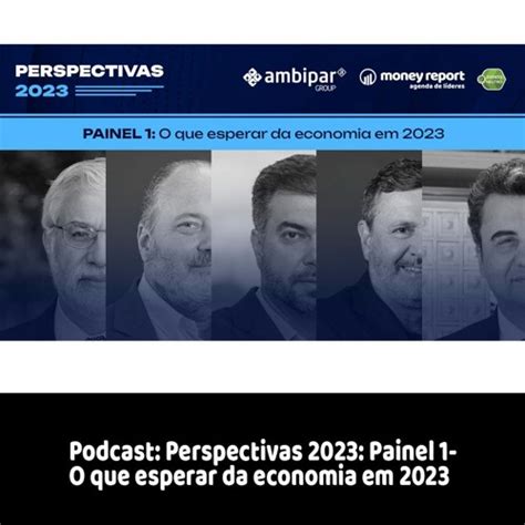 Stream Podcast Perspectivas 2023 Painel 1 O Que Esperar Da Economia Em 2023 By Money Report