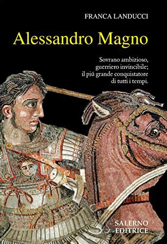 Alessandro Magno Riassunto Delle Conquiste Del Re Di Macedonia