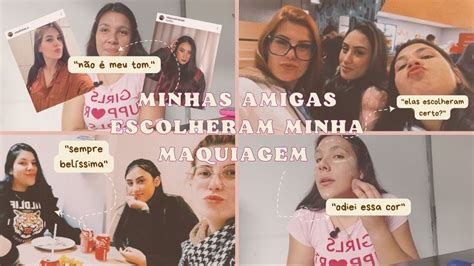 Minhas Amigas Escolheram Minha Maquiagem Olha No Que Deu Youtube