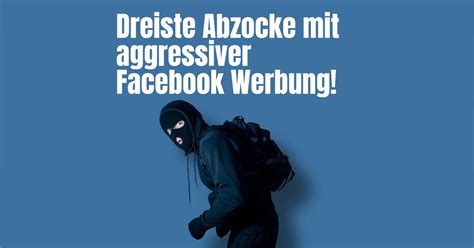 Vorsicht Dreiste Abzocke Mit Aggressiver Facebook Werbung