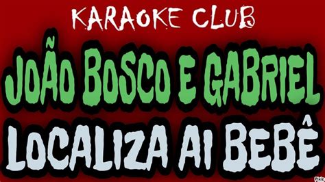 Jo O Bosco E Gabriel Localiza Ai Beb Karaok Youtube