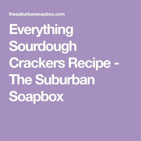 The Suburban Soapbox Everything Sourdough Crackers Recipe The