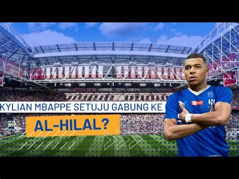 Kylian Mbappe Setuju Gabung Ke Al Hilal YouTube