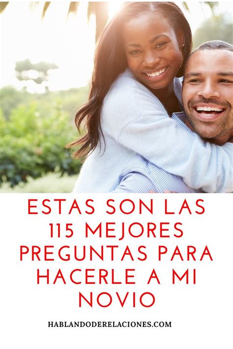 Conoce Las Mejores Preguntas Para Hacerle A Tu Novio Preguntas