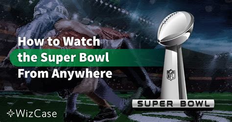 How To Watch The 2023 Super Bowl With A Vpn Any Device