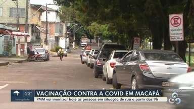 Bom Dia Amazônia AP Covid 19 Macapá imuniza pessoas em situação de