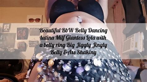 Beautiful BbW Belly Dancing Latina Milf Giantess Lola With A Belly Ring Big Jiggly Jingly Belly