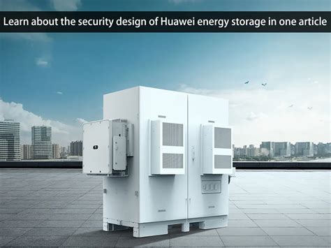 Learn About The Security Design Of Huawei Energy Storage In One Article