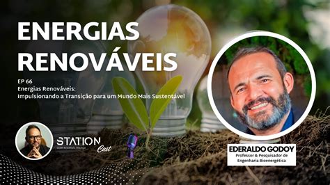 EP 66 Energias Renováveis Impulsionando a Transição para um Mundo