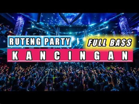 Ruteng Party Kancingan Full Bass Terbaru Remix Party Terbaru Dj