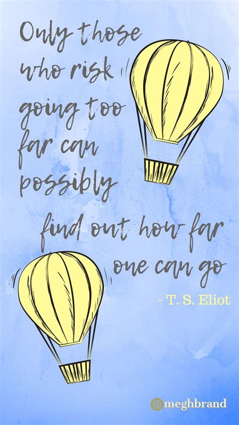 T S Eliot Quote Only Those Who Risk Going Too Far Can Possibly Find