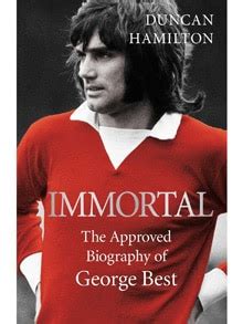 Immortal: the Approved Biography of George Best, by Duncan Hamilton, review