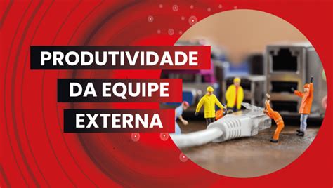 Passos Para Aumentar A Produtividade Da Sua Equipe Externa