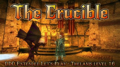 Ddo Extended Lets Play Thelanis Level 16 The Crucible Youtube