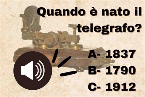 Quiz Per Menti Geniali Ricordi Quando Nato Il Primo Telegrafo