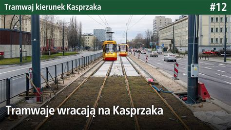 Tramwaje Wracaj Na Kasprzaka I Powstaj Nowe Jezdnie Tramwaj