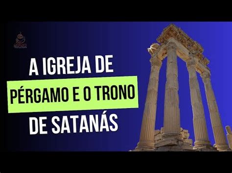 A Igreja de Pérgamo e o trono de Satanás YouTube