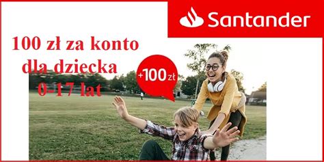 Z Za Konto Dla Dziecka Lat W Santander Bank Polska Moniaki Pl