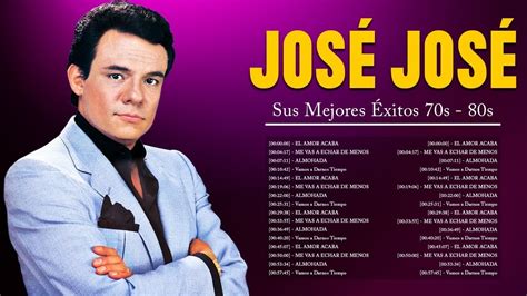 Jose Jose Sus Mejores Éxitos Las Grandes Canciones De Jose Jose 70s