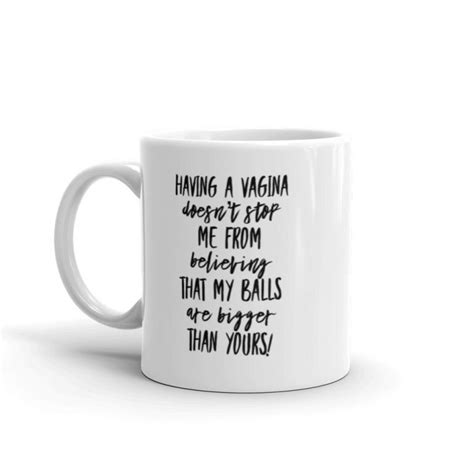 Just Because I Have A Vagina My Balls Are Bigger Than Yours Coffee Mug Cosmic Frogs Vinyl