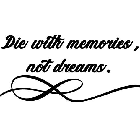 Die With Memories Not Dreams Quote Digital Files Etsy