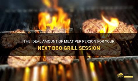 The Ideal Amount Of Meat Per Person For Your Next Bbq Grill Session