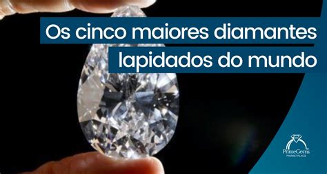 Prime Gems OS CINCO MAIORES DIAMANTES LAPIDADOS DO MUNDO