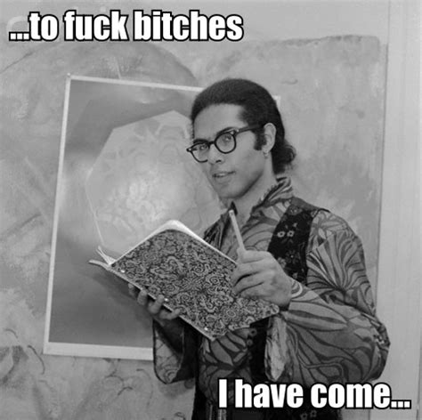 Image 162061 Came Here To Fuck Bitches Know Your Meme