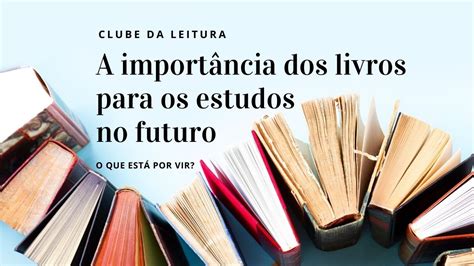 A importância dos livros para os estudos no futuro Clube da leitura