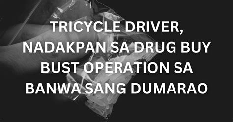 Tricycle Driver Nadakpan Sa Drug Buy Bust Operation Sa Banwa Sang Dumarao