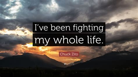 Chuck Zito Quote Ive Been Fighting My Whole Life