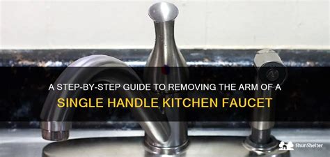 A Step By Step Guide To Removing The Arm Of A Single Handle Kitchen