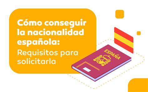 C Mo Conseguir La Nacionalidad Espa Ola Requisitos Para Solicitarla