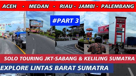 Solo Touring Ptt Explore Sumatra Part Aceh Medan Riau Jambi